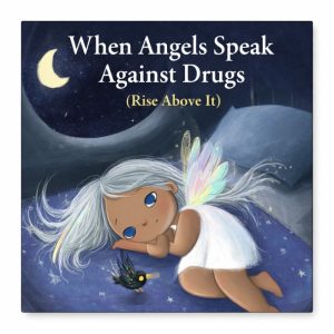 When Angels Speak Against Drugs (Rise Above It)